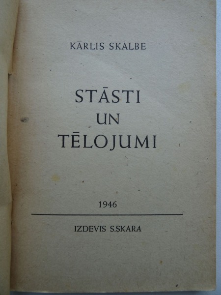 K. Skalbe - Stāsti un tēlojumi. Izdevis S. Skāra 1946