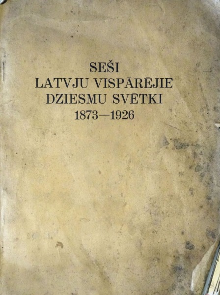Seši Latvju vispārējie dziesmu svētki 1873-1926. Rediģējis R. Eglentals, Rīgā 1928