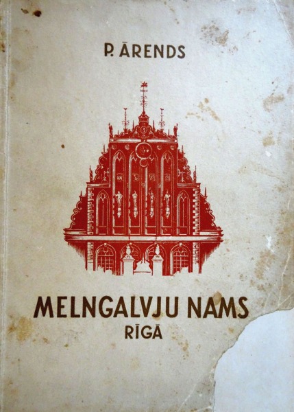 P. Ārends - Melngalvju nams Rīgā. V. Tepfera izdevums, 1943