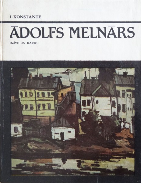 I. Konstante - Ādolfs Melnārs dzīve un darbs. Albums, Rīga, Liesma, 1984