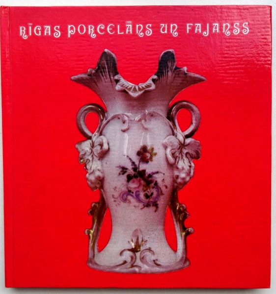 Latvijas PSR Mākslinieku savienība - Rīgas porcelāns un fajanss. Zinātne, Rīga, 1984