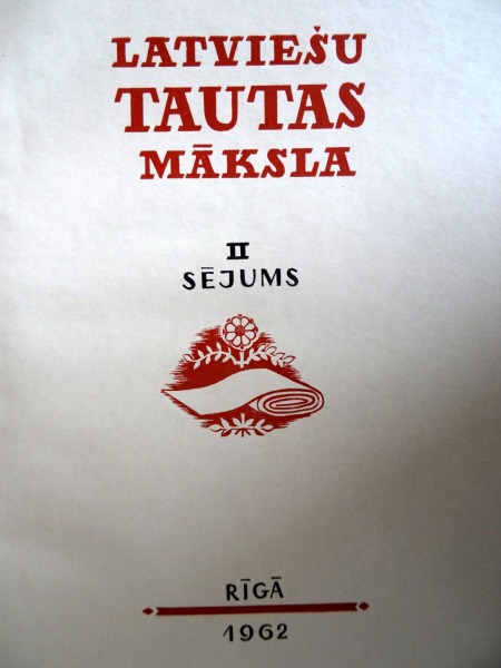 Latviešu tautas māksla II sējums, - R.: Latvijas Valsts izdevniecība, 1962